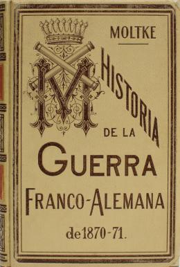 299 - "HISTORIA DE LA GUERRA FRANCO-ALEMANA DE 1870-74"
