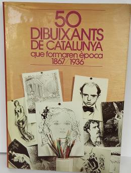 36 - 50 DIBUIXANTS DE CATALUNYA QUE FORMAREN ÈPOCA (1867-1936)