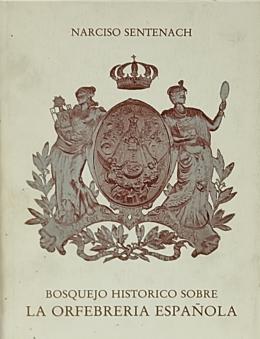 68 - BOSQUEJO HISTÓRICO SOBRE LA ORFEBRERÍA ESPAÑOLA.