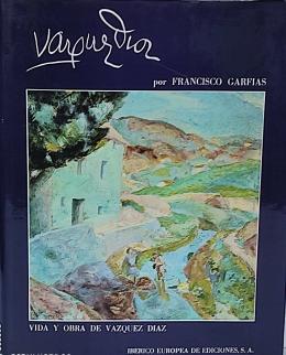 447 - VIDA Y OBRA DEL PINTOR VÁZQUEZ DÍAZ.