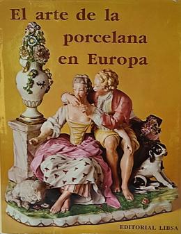 177 - EL ARTE DE LA PORCELANA EN EUROPA