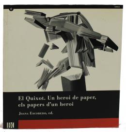 258 - "El QUIXOT. UN HEROI DE PAPER, ELS PAPERS D'UN HEROI"