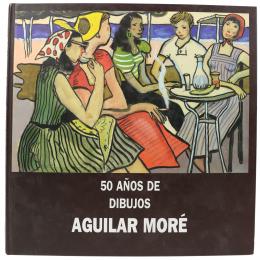 234 - "50 AÑOS DE DIBUJOS DE AGUILAR MORÉ"