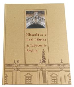 33 - "HISTORIA DE LA REAL FABRICA DE TABACOS DE SEVILLA"