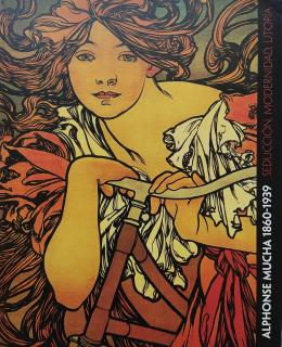 2 - ALPHONSE MUCHA 1860-1939):  SEDUCCIÓN, MODERNIDAD, UTOPÍA. 
