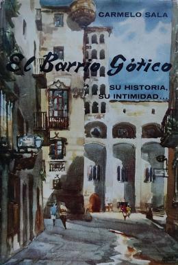 218 - EL BARRIO GÓTICO DE BARCELONA:  SU HISTORIA, SU INTIMIDAD.  