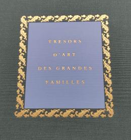 342 - TRESORS D’ART DES GRANDES FAMILLES.  