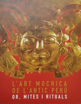 6 - L’ART MOCHICA DE L’ANTIC PERÚ.  OR, MITES I RITUALS.  