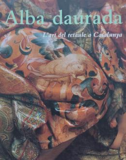 65 - ALBA DAURADA: L’ART DEL RETAULE A CATALUNYA. 1600-1792 CIRCA