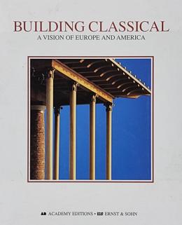 401 - BUILDING CLASSICAL:  A VISION OF EUROPE AND AMERICA.  ...