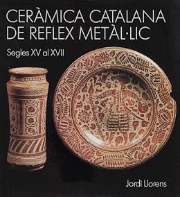 425 - CERÀMICA CATALANA DE REFLEX METÀL.LIC. SEGLES XV AL XVII.  