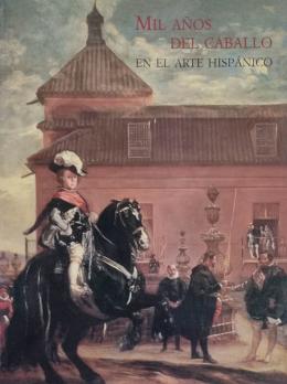 149  -  MIL AÑOS DEL CABALLO EN EL ARTE HISPÁNICO.  