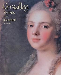 155  -  VERSALLES:  RETRATS D&#39;UNA SOCIETAT (SEGLES  XVII-XIX). 