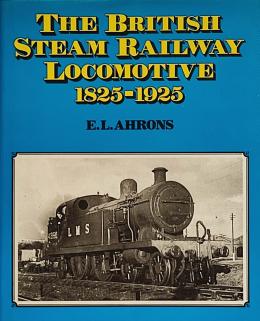 286  -  THE BRITISH STEAM RAILWAY LOCOMOTIVE (1825-1925).  