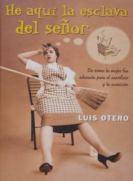 422  -  HE AQUÍ LA ESCLAVA DEL SEÑOR:  DE CÓMO LA MUJER ...