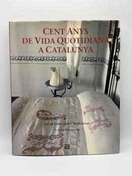 461  -  CENT ANYS DE VIDA QUOTIDIANA A CATALUNYA