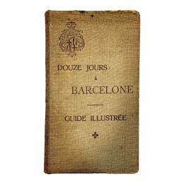 518 - DOUZE JOURS A BARCELONE; GUIDE ILLUSTRÉE