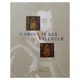 149 - CAROLUS, REX VALENTIAE:  LOS VALENCIANOS Y EL IMPERIO