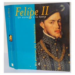 151 - FELIPE II. UN MONARCA Y SU ÉPOCA
