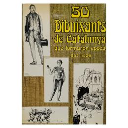 89 - 50 DIBUIXANTS DE CATALUNYA QUE FORMAREN EPOCA (1867 - 1936)