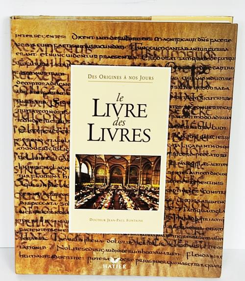 .  LE LIVRE DES LIVRES:  DES ORIGINES A NOS JOURS