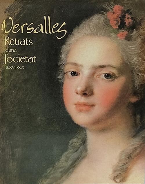 VERSALLES:  RETRATS D¿UNA SOCIETAT (SEGLES XVII A XIX).