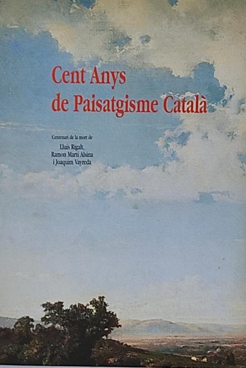 CENT ANYS DE PAISATGISME CATALÀ.