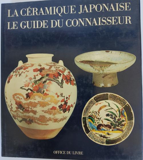 LA CÉRAMIQUE JAPONAISE. LE GUIDE DU CONNAISSEUR.