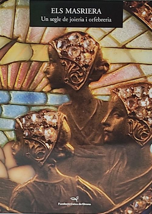 ELS MASRIERA:   UN SEGLE DE JOIERIA I ORFEBRERIA.