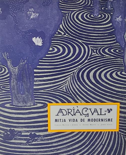 ADRIÀ GUAL:  MITJA VIDA DE MODERNISME.