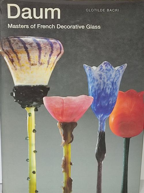DAUM:  MASTERS OF FRENCH DECORATIVE GLASS.