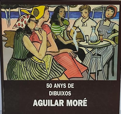 50 ANYS DE DIBUIXOS DE AGUILAR MORÉ