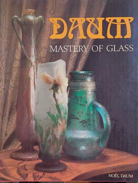 DAUM, MASTERY OF GLASS.  (FROM ART NOUVEAU TO CONTEMPORARY