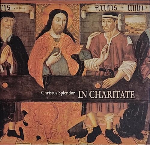 "CHRISTUS SPLENDOR:  IN CHARITATE"