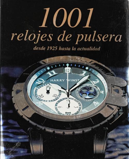 "1001 RELOJES DE PULSERA DESDE 1925 HASTA LA ACTUALIDAD"