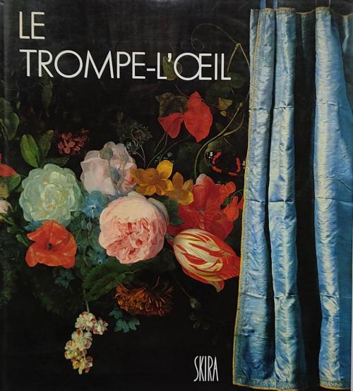 LE TROMPE-L’OEIL:  LES IL.LUSIONS DE LA REALITÉ. (ED. SKIRA)