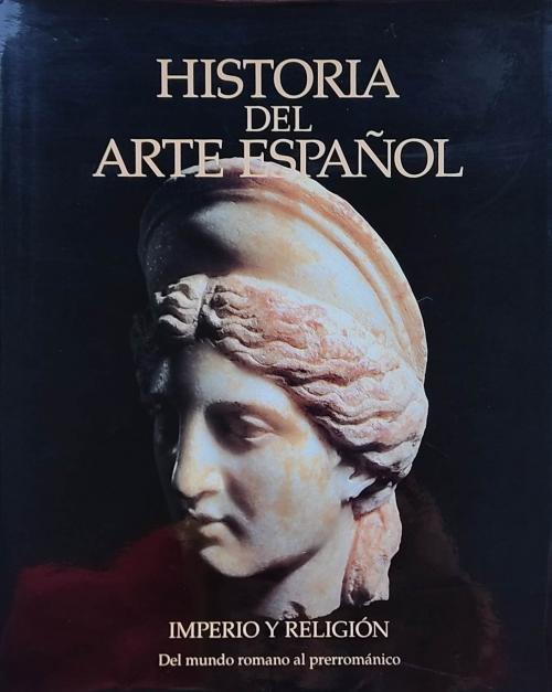Hª ARTE ESPAÑOL. IMPERIO Y RELIGIÓN: DEL MUNDO ROMANO AL ...