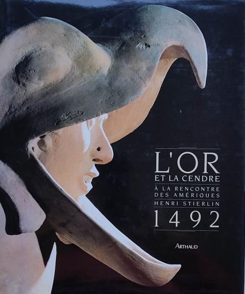 L’OR ET LA CENDRE:  À LA RENCONTRE DES AMERIQUES. 1492.  