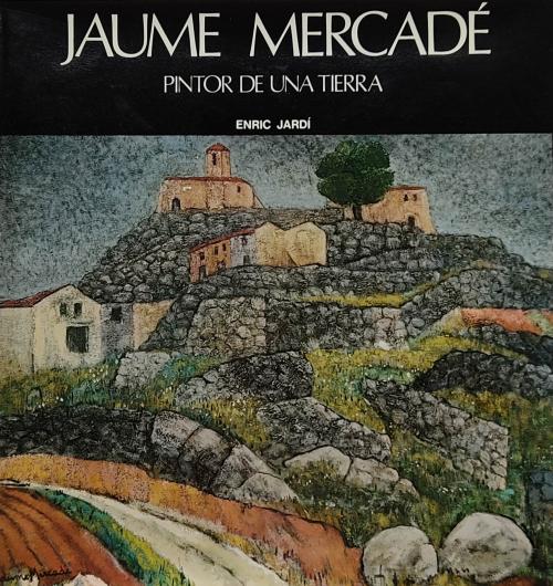 JAUME MERCADÉ, PINTOR DE UNA TIERRA.  