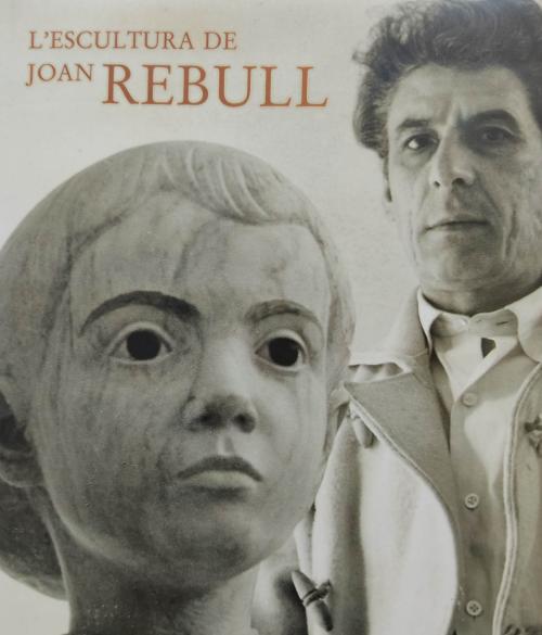 L’ESCULTURA DE JOAN REBULL.   