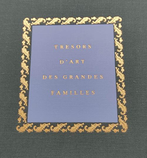 TRESORS D’ART DES GRANDES FAMILLES.  