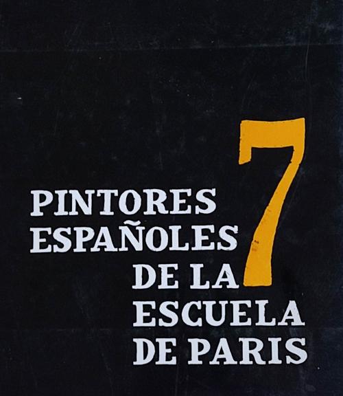 SIETE PINTORES ESPAÑOLES DE LA ESCUELA DE PARÍS.    