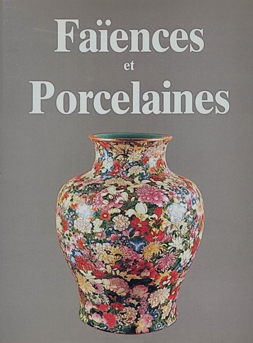 FAÏENCES ET PORCELAINES  (LA FAÏENCE ET 