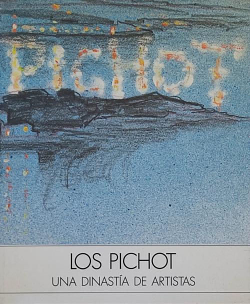 LOS PICHOT:  UNA DINASTÍA DE ARTISTAS.  