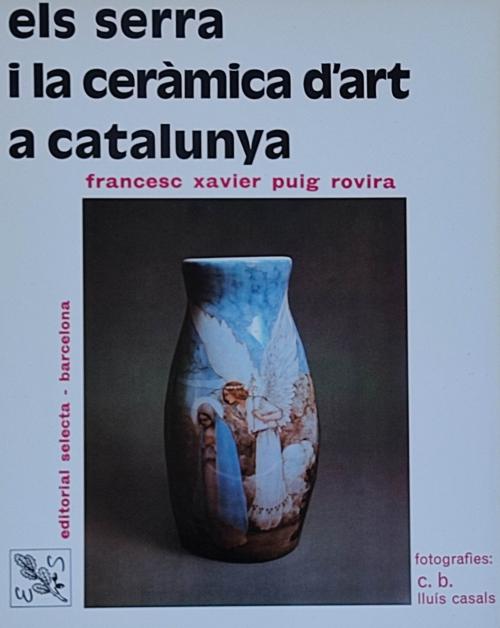 ELS SERRA I LA CERÀMICA D&#39;ART A CATALUNYA   