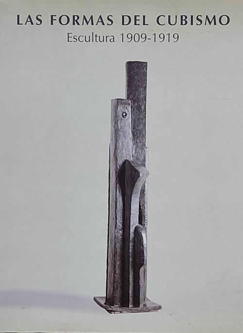 LAS FORMAS DEL CUBISMO:  ESCULTURA (1909-1919).  