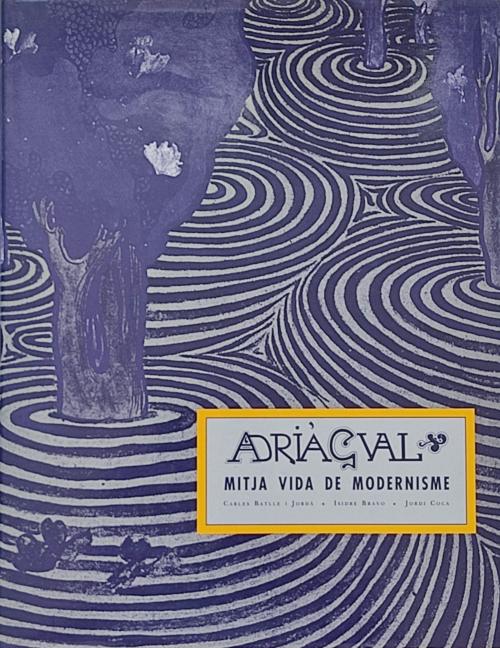ADRIÀ GUAL, MITJA VIDA DE MODERNISME.  