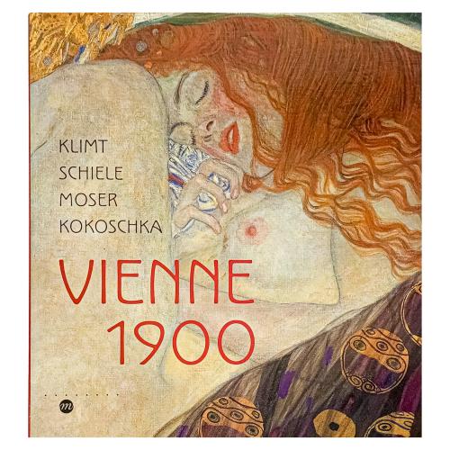 VIENNE 1900. KLIMT, SCHIELE, MOSER, KOKOSCHKA