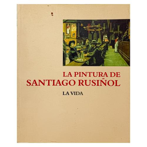 LA PINTURA DE SANTIAGO RUSIÑOL, LA VIDA