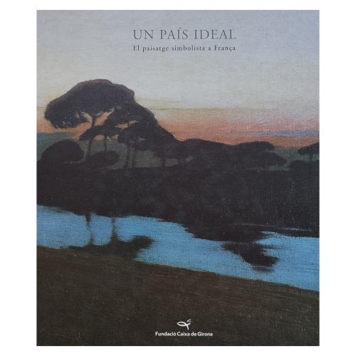 UN PAÍS IDEAL: EL PAISATGE SIMBOLISTA A FRANÇA